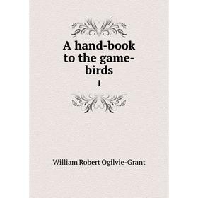 

Книга A hand-book to the game-birds 1