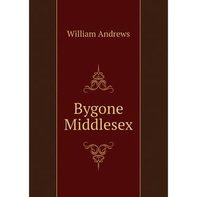

Книга Bygone Middlesex