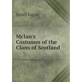 

Книга McIan's Costumes of the Clans of Scotland