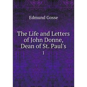 

Книга The Life and Letters of John Donne, Dean of St. Paul's 1