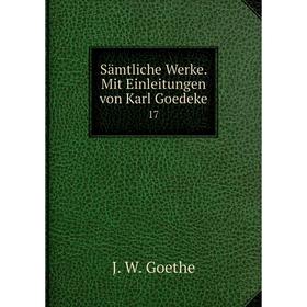 

Книга Sämtliche Werke. Mit Einleitungen von Karl Goedeke 17