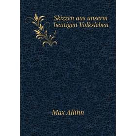 

Книга Skizzen aus unserm heutigen Volksleben 1