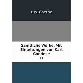 

Книга Sämtliche Werke. Mit Einleitungen von Karl Goedeke 27