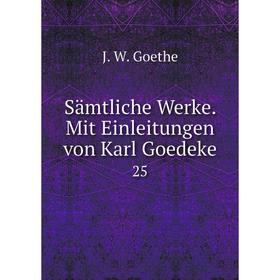

Книга Sämtliche Werke. Mit Einleitungen von Karl Goedeke 25