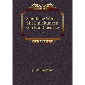 

Книга Sämtliche Werke. Mit Einleitungen von Karl Goedeke 06