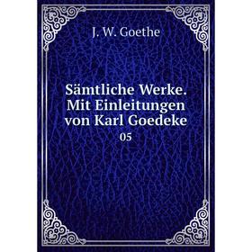 

Книга Sämtliche Werke. Mit Einleitungen von Karl Goedeke 05