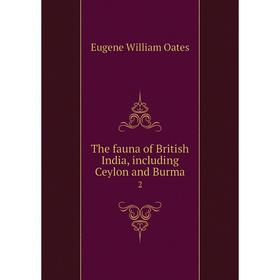 

Книга The fauna of British India, including Ceylon and Burma 2