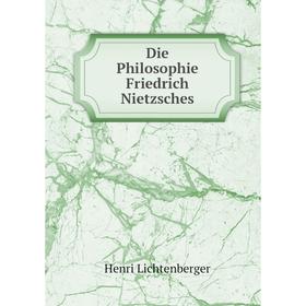 

Книга Die Philosophie Friedrich Nietzsches