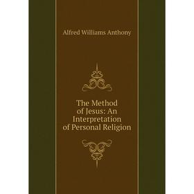 

Книга The Method of Jesus: An Interpretation of Personal Religion
