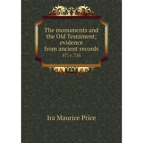 

Книга The monuments and the Old Testament; evidence from ancient records 57; v. 716