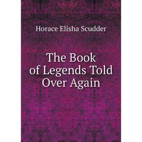

Книга The Book of Legends Told Over Again