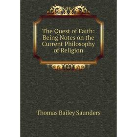 

Книга The Quest of Faith: Being Notes on the Current Philosophy of Religion