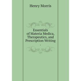 

Книга Essentials of Materia Medica, Therapeutics, and Prescription Writing.