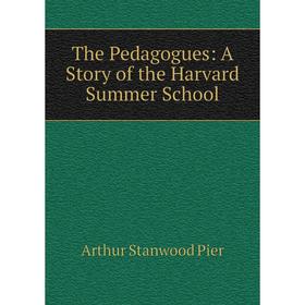 

Книга The Pedagogues: A Story of the Harvard Summer School