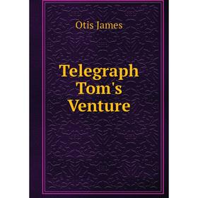 

Книга Telegraph Tom's Venture