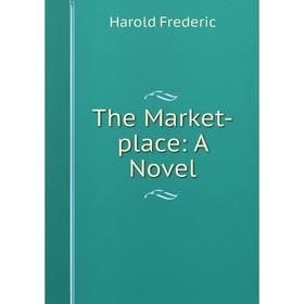 

Книга The Market-place: A Novel