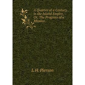 

Книга A Quarter of a Century in the Island Empire, Or, The Progress of a Mission.