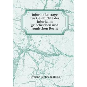 

Книга Injuria: Beitrage zur Geschichte der Injuria im griechischen und romischen Recht