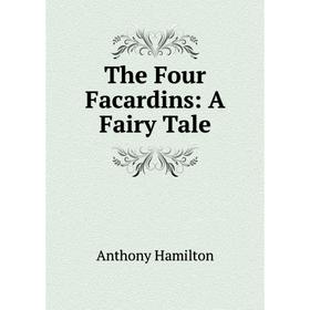 

Книга The Four Facardins: A Fairy Tale