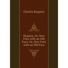 

Книга Hypatia, Or, New Foes with an Old Face: Or, New Foes with an Old Face