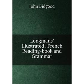 

Книга Longmans' Illustrated French Reading-book and Grammar