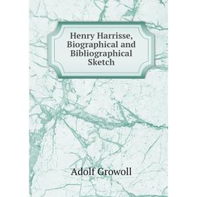 

Книга Henry Harrisse, Biographical and Bibliographical Sketch