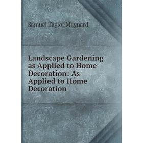 

Книга Landscape Gardening as Applied to Home Decoration: As Applied to Home Decoration