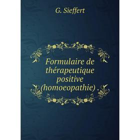 

Книга Formulaire de thérapeutique positive (homoeopathie).