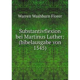 

Книга Substantivflexion bei Martinus Luther: (bibelausgabe von 1545)