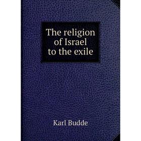 

Книга The religion of Israel to the exile