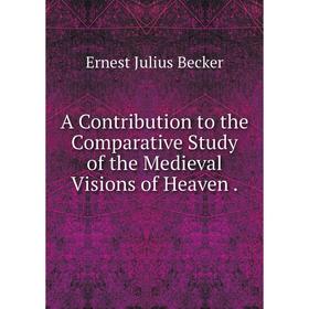 

Книга A Contribution to the Comparative Study of the Medieval Visions of Heaven.