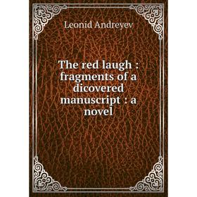 

Книга The red laugh: fragments of a dicovered manuscript: a novel