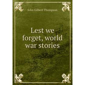 

Книга Lest we forget, world war stories