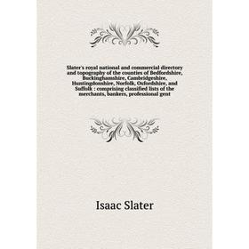 

Книга Slater's royal national and commercial directory and topography of the counties of Bedfordshire, Buckinghamshire, Cambridgeshire, Huntingdonshir