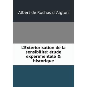 

Книга L'Extériorisation de la sensibilité: étude expérimentale & historique