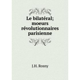 

Книга Le bilatéral; moeurs révolutionnaires parisienne