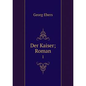 

Книга Der Kaiser; Roman 1