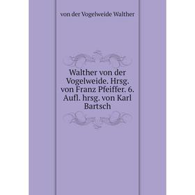 

Книга Walther von der Vogelweide. Hrsg. von Franz Pfeiffer. 6. Aufl. hrsg. von Karl Bartsch