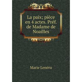 

Книга La paix; pièce en 4 actes. Préf. de Madame de Noailles