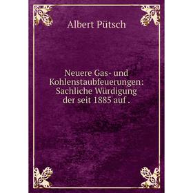 

Книга Neuere Gas- und Kohlenstaubfeuerungen: Sachliche Würdigung der seit 1885 auf
