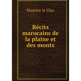 

Книга Récits marocains de la plaine et des monts