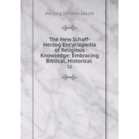 

Книга The New Schaff-Herzog Encyclopedia of Religious Knowledge: Embracing Biblical, Historical. 12