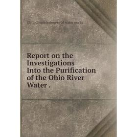 

Книга Report on the Investigations Into the Purification of the Ohio River Water.