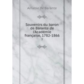 

Книга Souvenirs du baron de Barante de l'Académie française, 1782-1866 7