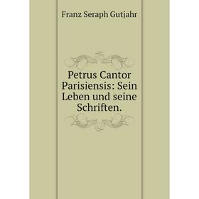 

Книга Petrus Cantor Parisiensis: Sein Leben und seine Schriften.