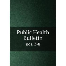 

Книга Public Health Bulletin nos. 3-8