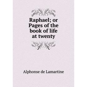 

Книга Raphael; or Pages of the book of life at twenty