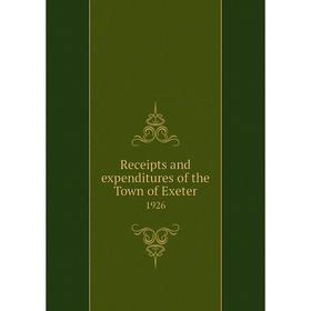 

Книга Receipts and expenditures of the Town of Exeter 1926