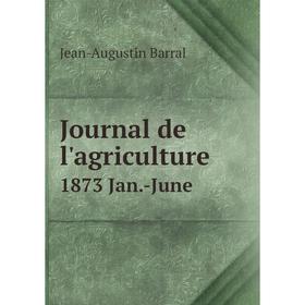 

Книга Journal de l'agriculture1873 Jan. -June
