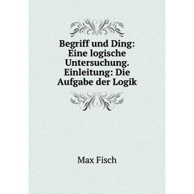 

Книга Begriff und Ding: Eine logische Untersuchung. Einleitung: Die Aufgabe der Logik